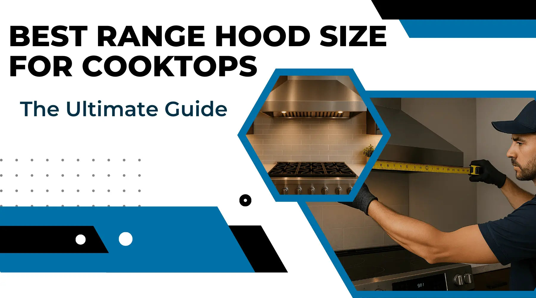 Best Range Hood Size for Cooktops: The Ultimate Guide