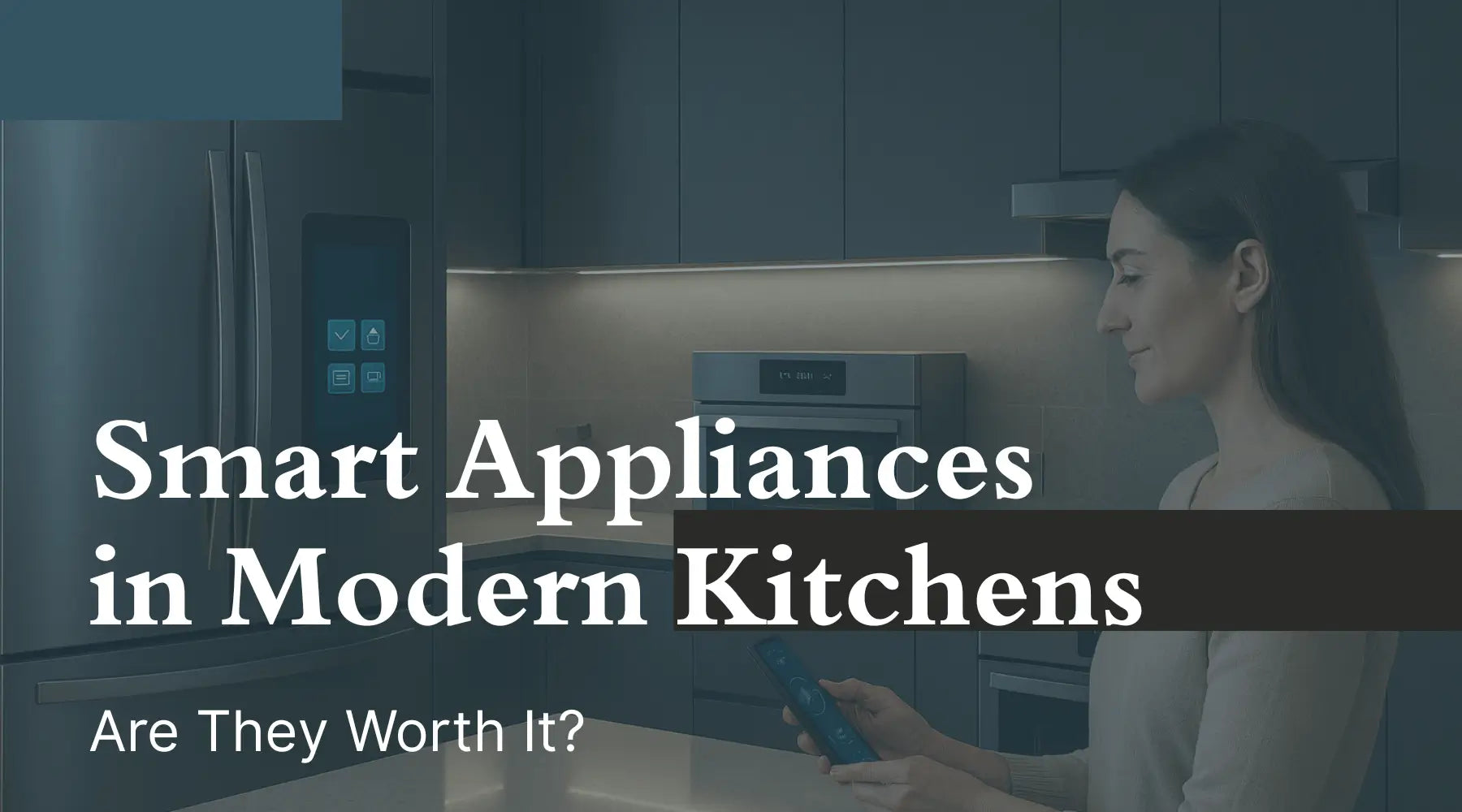 Smart Appliances in Modern Kitchens: Are They Worth It? | Luxury Appliances Direct