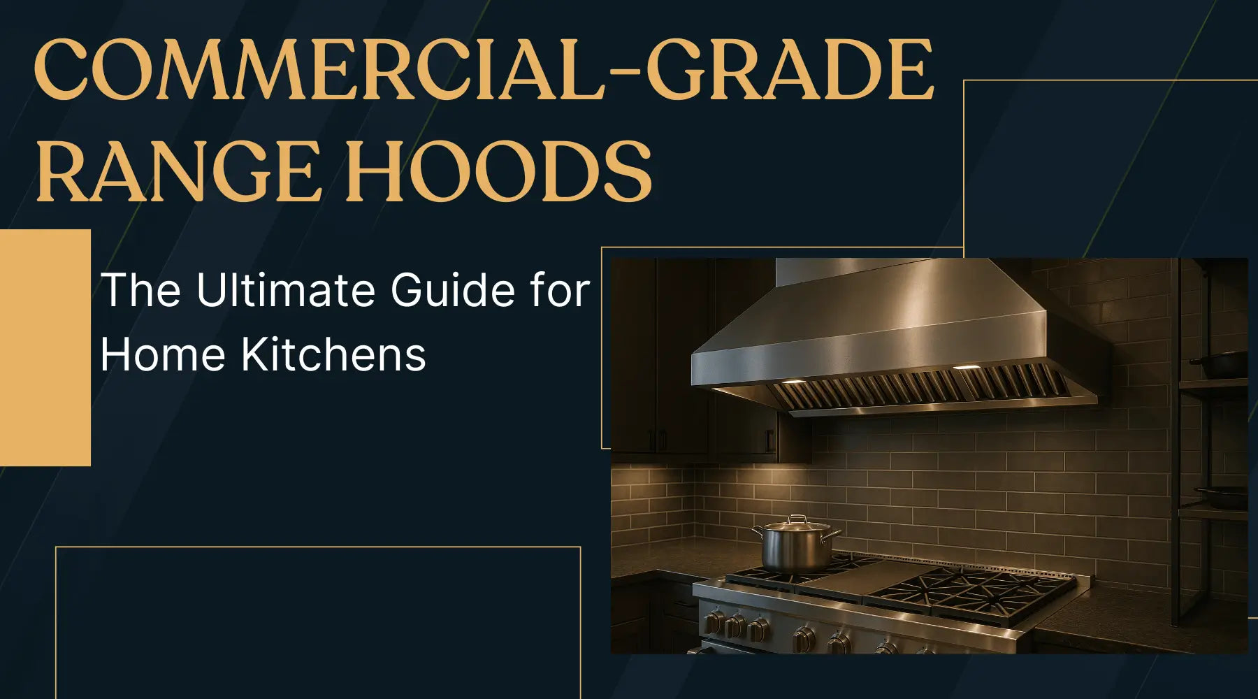 Commercial-Grade Range Hoods: The Ultimate Guide for Home Kitchens | Luxury Appliances Direct